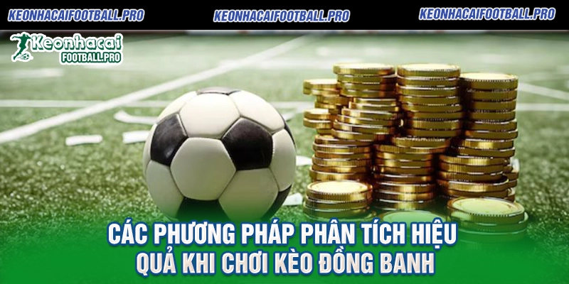 Các Phương Pháp Phân Tích Hiệu Quả Khi Chơi Kèo Đồng Banh