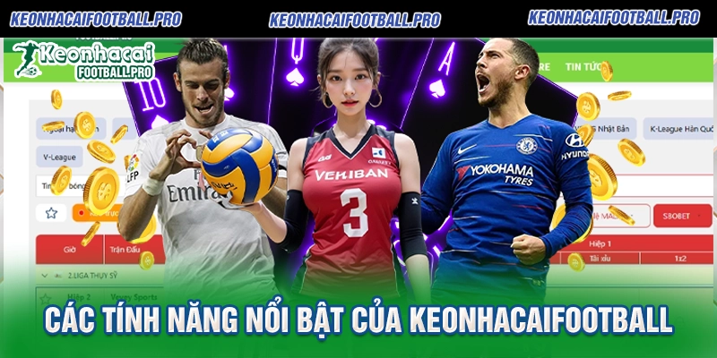 Các tính năng nổi bật của Keonhacaifootball