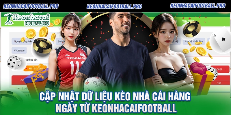 Cập nhật dữ liệu kèo nhà cái hàng ngày từ Keonhacaifootball