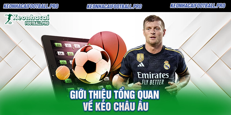 Giới thiệu tổng quan về Kèo Châu Âu