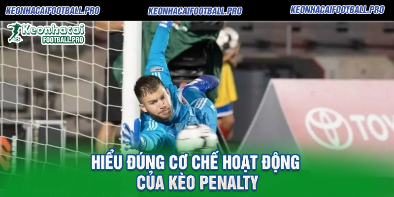 Hiểu Đúng Cơ Chế Hoạt Động của Kèo Penalty