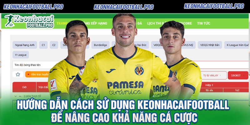 Hướng dẫn cách sử dụng Keonhacaifootball để nâng cao khả năng cá cược