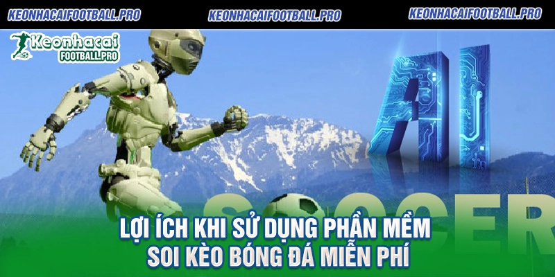 Lợi Ích Khi Sử Dụng Phần Mềm Soi Kèo Bóng Đá Miễn Phí