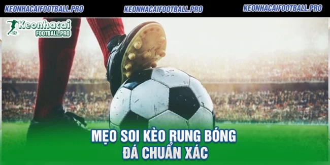 Mẹo Soi Kèo Rung Bóng Đá Chuẩn Xác