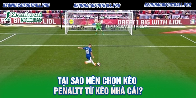 Tại Sao Nên Chọn Kèo Penalty Từ Kèo Nhà Cái