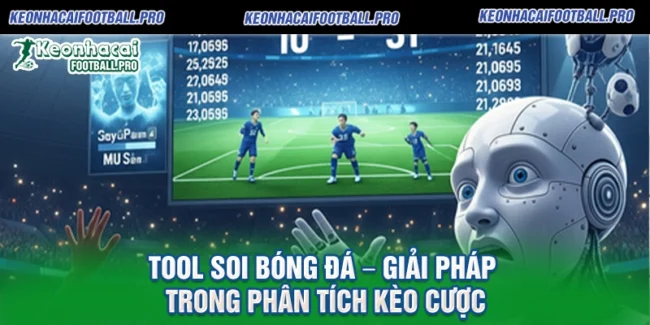 Tool Soi Bóng Đá – Giải Pháp Trong Phân Tích Kèo Cược